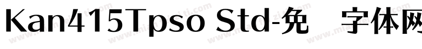 Kan415Tpso Std字体转换